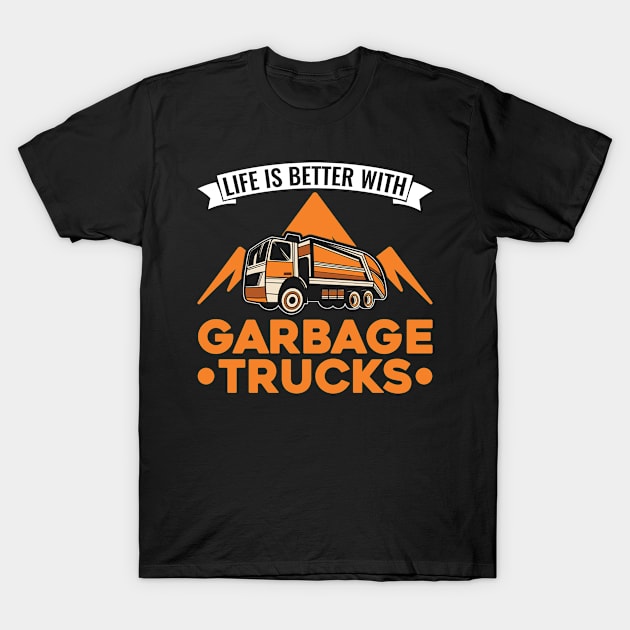 Life Is Better With Garbage Trucks Truck T-Shirt by favoriteshirt